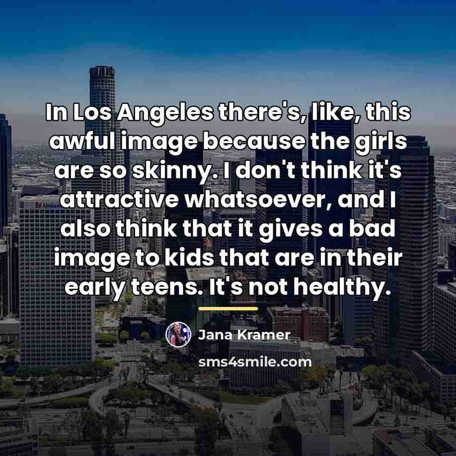 “In Los Angeles there's, like, this awful image because the…” quote by Jana Kramer