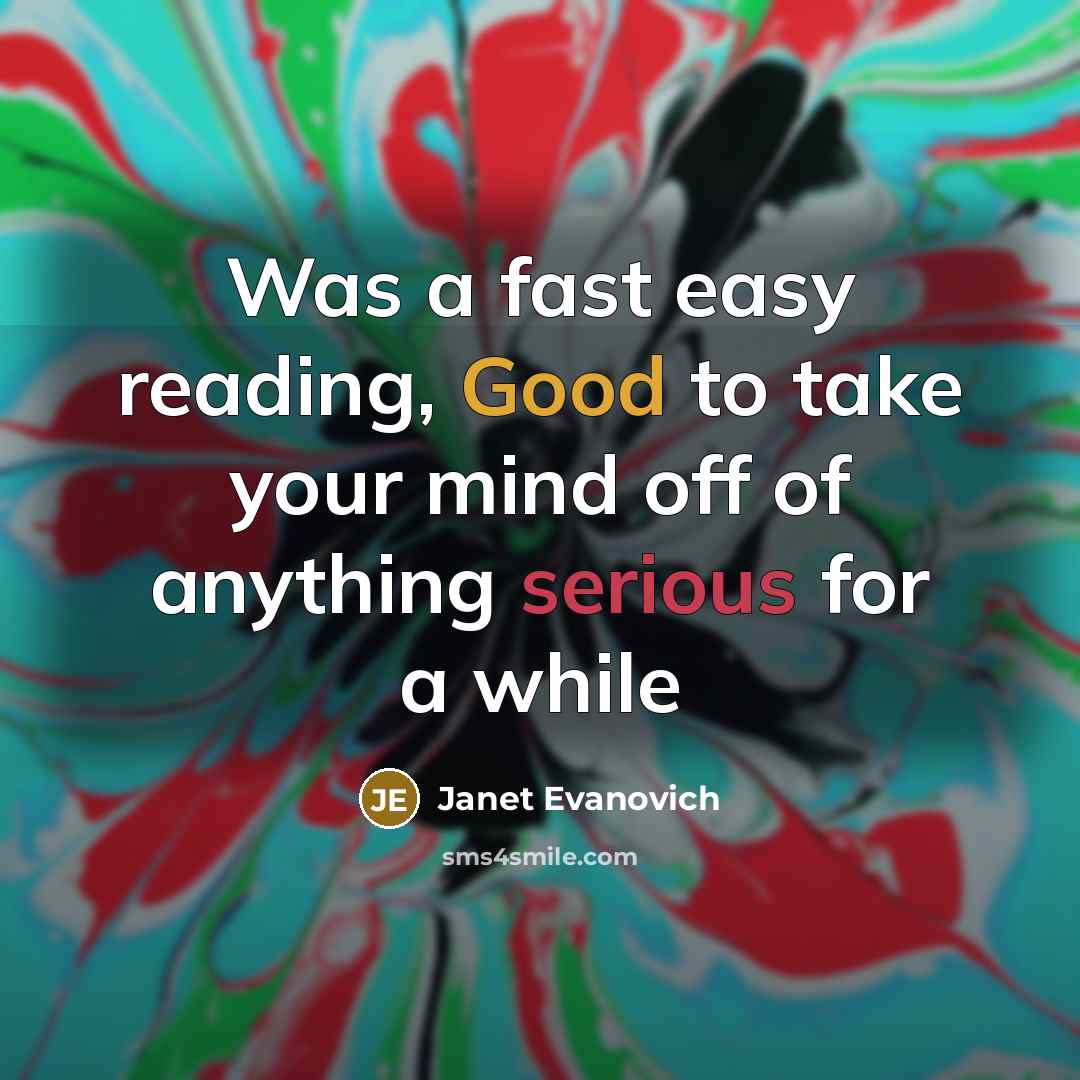 “Was a fast easy reading, Good to take your mind…” quote by Janet Evanovich