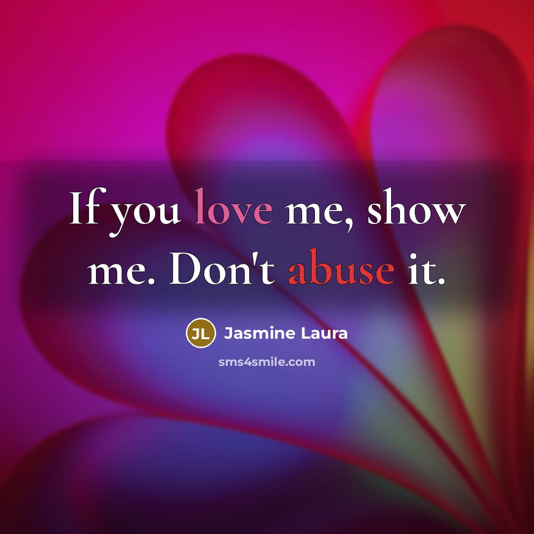 “If you love me, show me. Don't abuse it.…” quote by Jasmine Laura