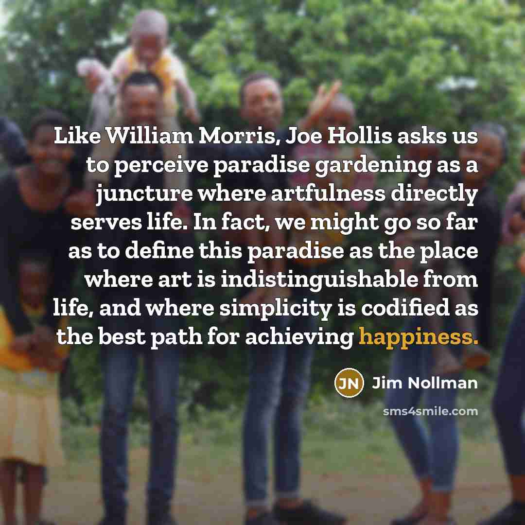 “Like William Morris, Joe Hollis asks us to perceive paradise…” quote by Jim Nollman