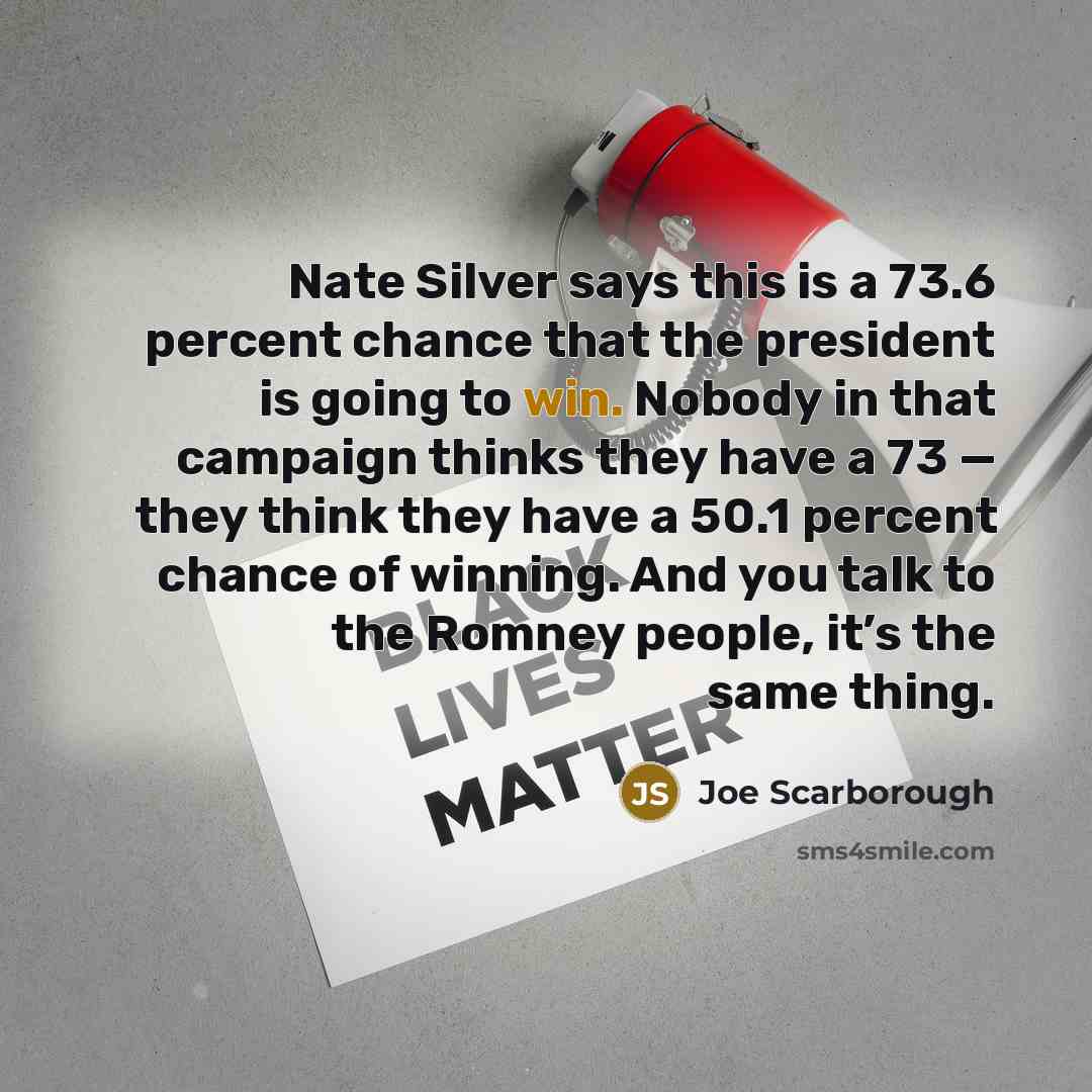 “Nate Silver says this is a 73.6 percent chance that…” quote by Joe Scarborough