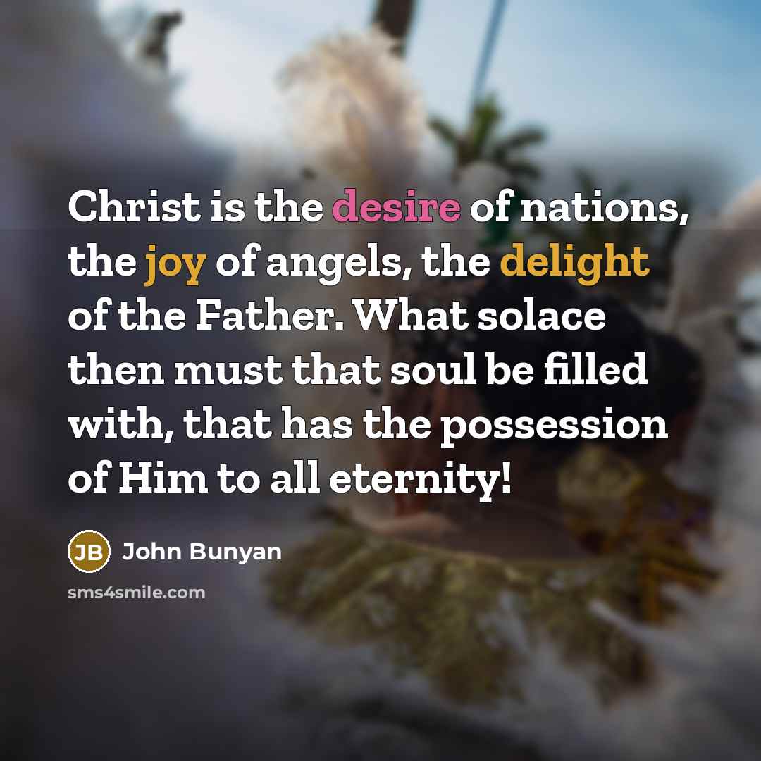 “Christ is the desire of nations, the joy of angels,…” quote by John Bunyan