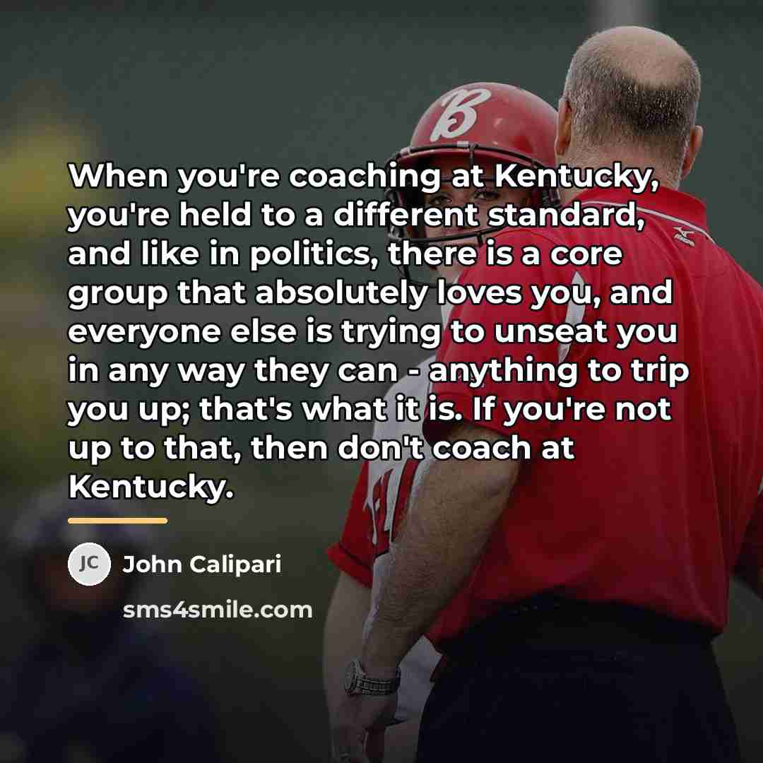 “When you're coaching at Kentucky, you're held to a different…” quote by John Calipari
