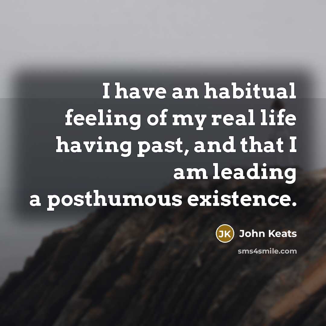 “I have an habitual feeling of my real life having…” quote by John Keats