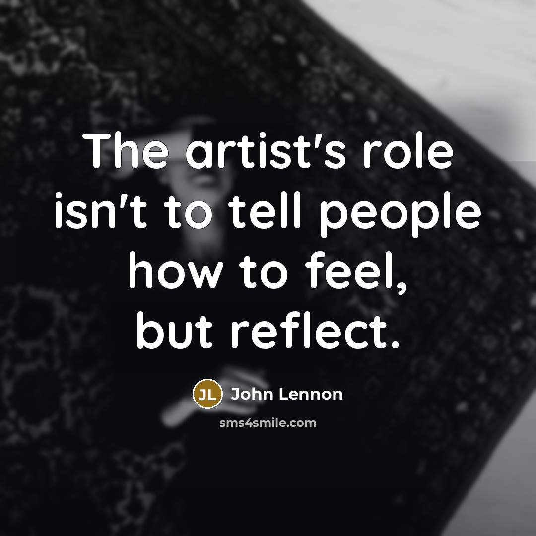 “The artist's role isn't to tell people how to feel,…” quote by John Lennon