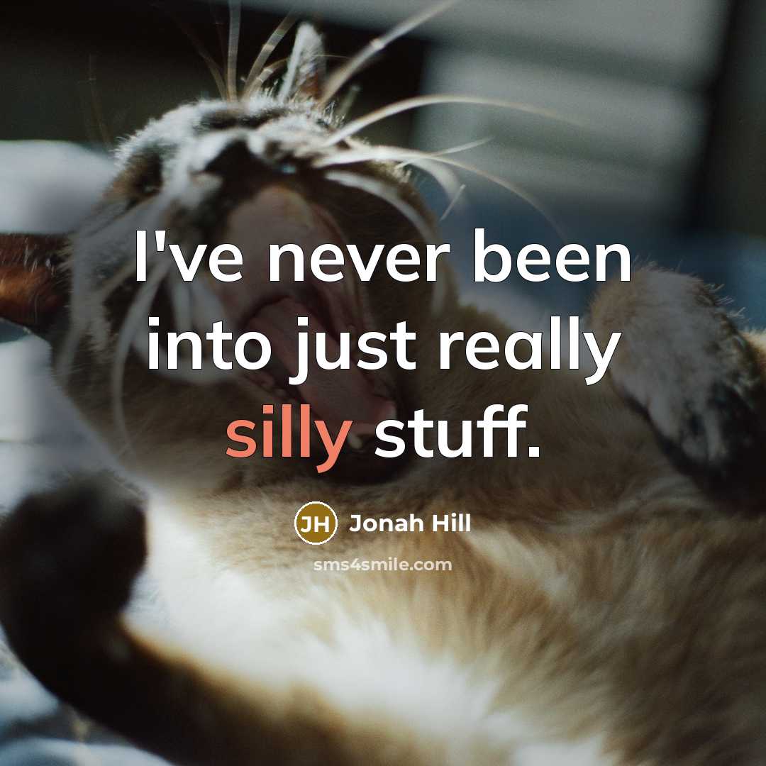 “I've never been into just really silly stuff.…” quote by Jonah Hill