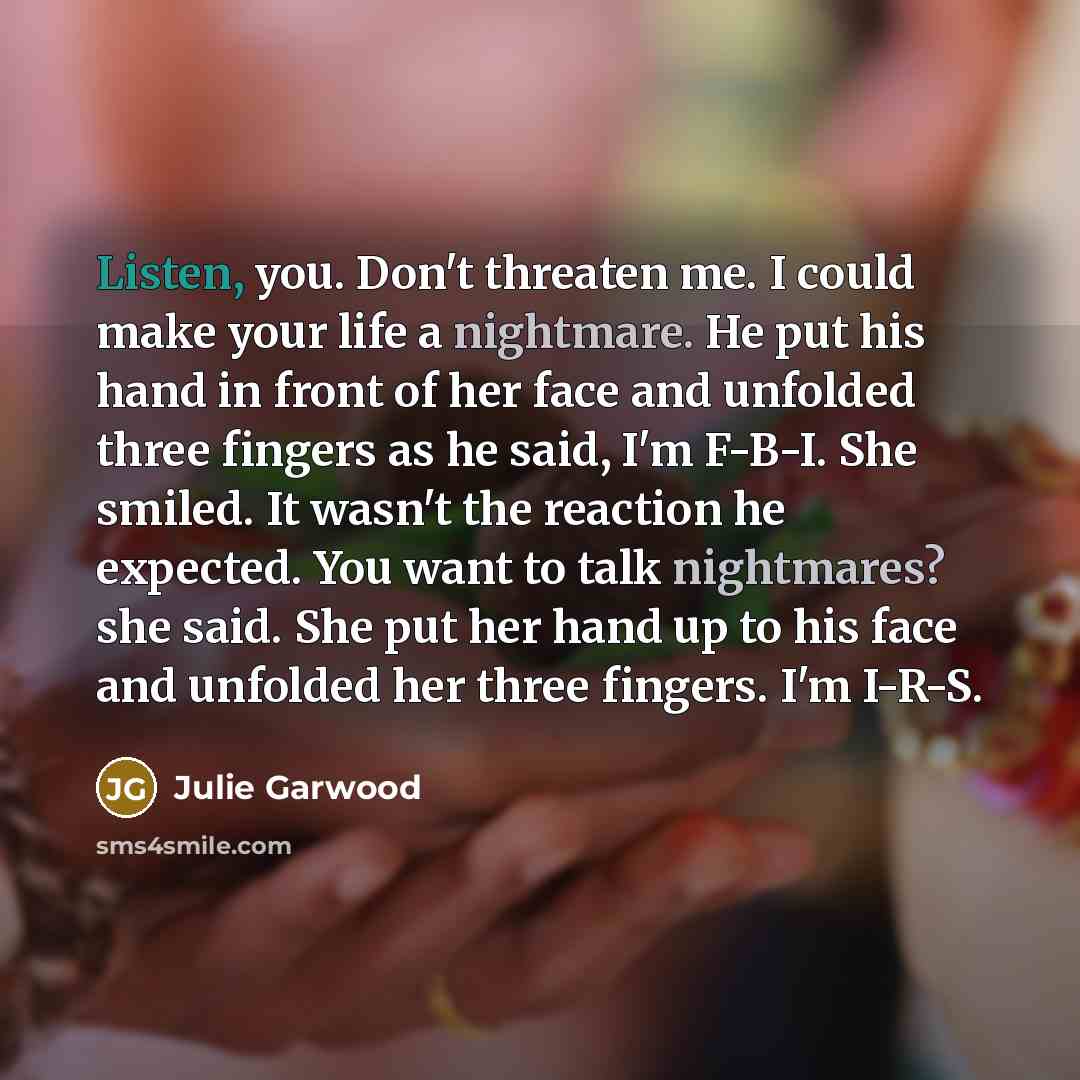 “Listen, you. Don't threaten me. I could make your life…” quote by Julie Garwood