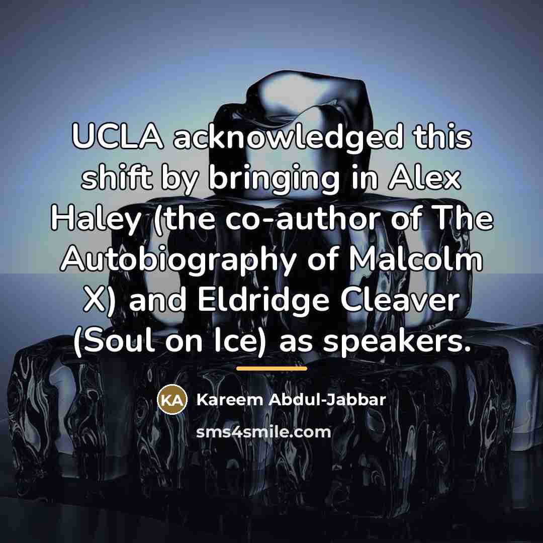 “UCLA acknowledged this shift by bringing in Alex Haley (the…” quote by Kareem Abdul-Jabbar
