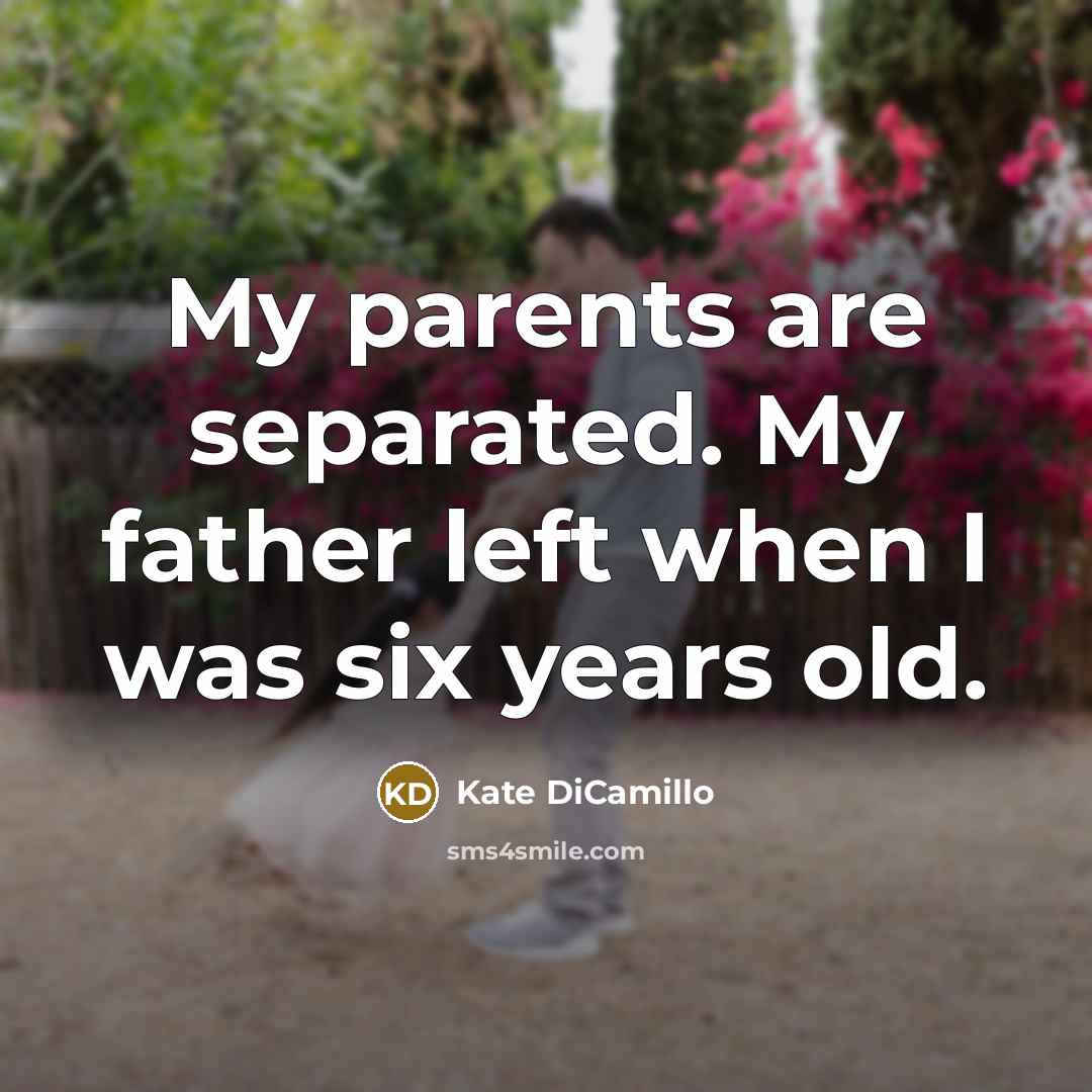 “My parents are separated. My father left when I was…” quote by Kate DiCamillo