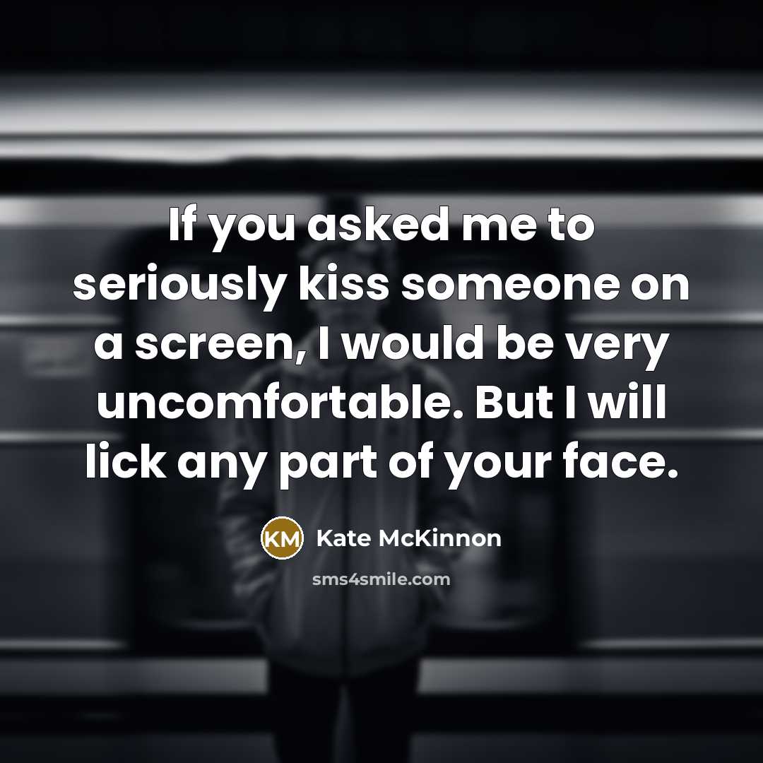 “If you asked me to seriously kiss someone on a…” quote by Kate McKinnon