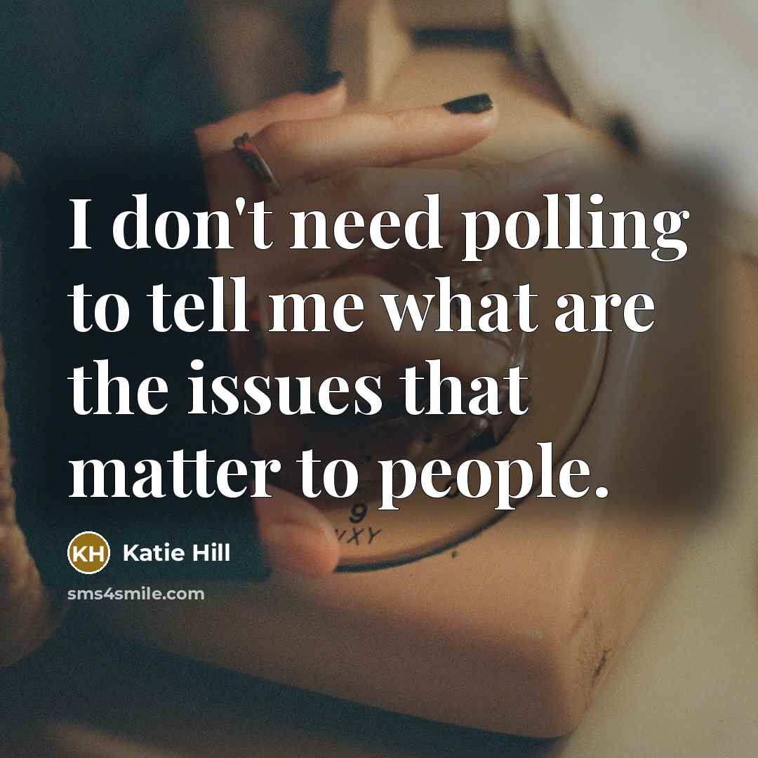 “I don't need polling to tell me what are the…” quote by Katie Hill