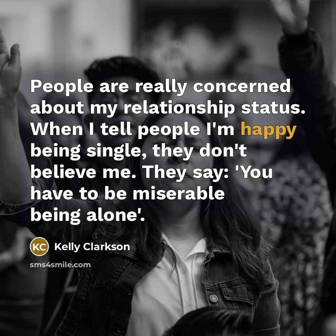 “People are really concerned about my relationship status. When I…” quote by Kelly Clarkson