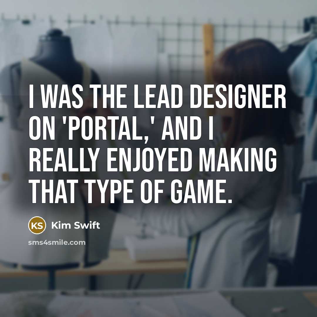 “I was the lead designer on 'Portal,' and I really…” quote by Kim Swift