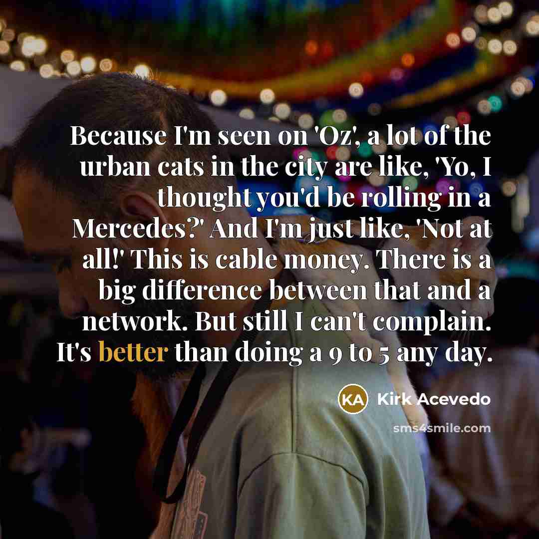“Because I'm seen on 'Oz', a lot of the urban…” quote by Kirk Acevedo