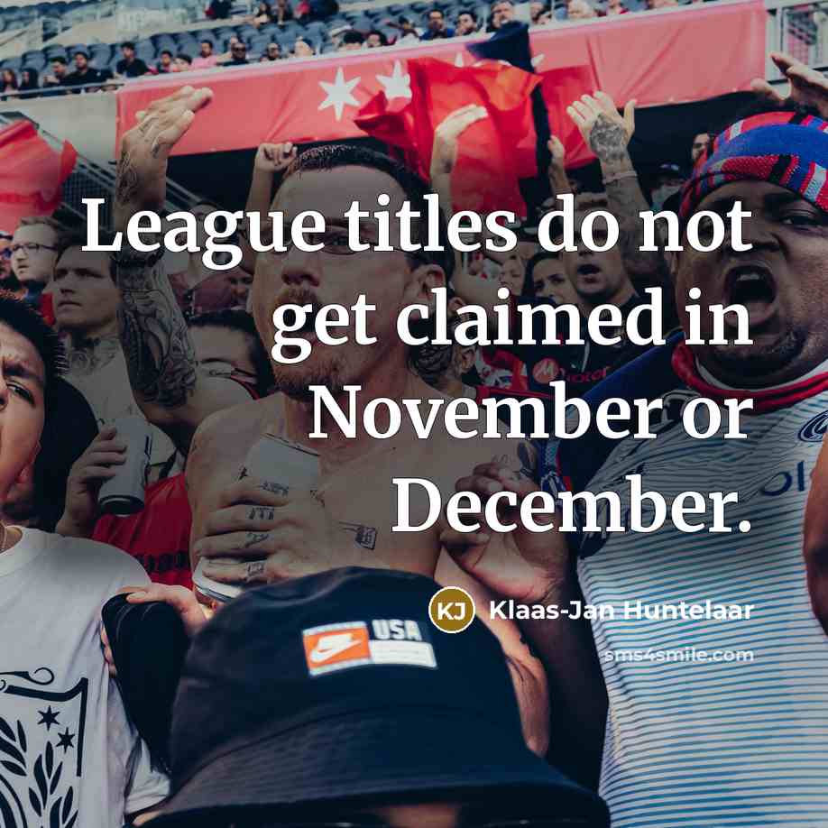 “League titles do not get claimed in November or December.…” quote by Klaas-Jan Huntelaar