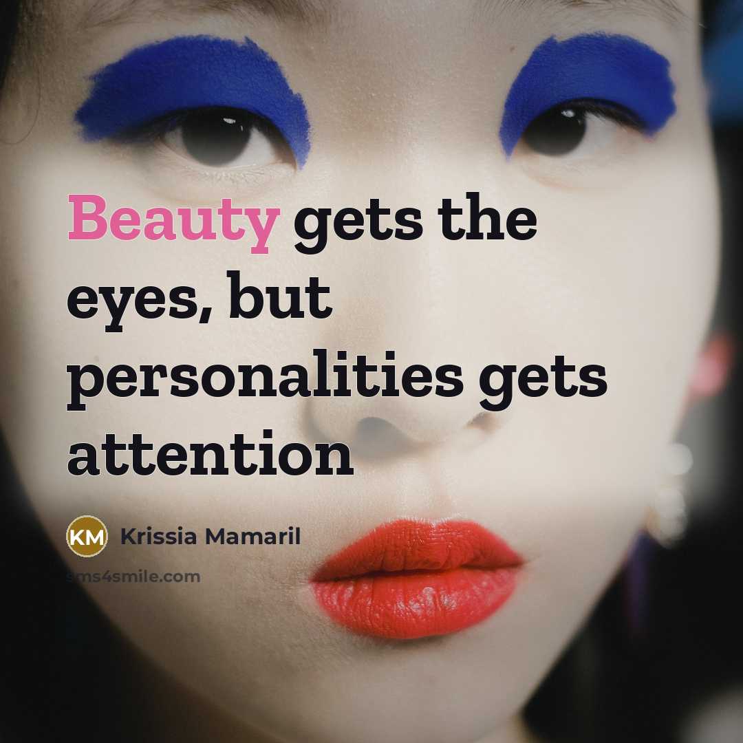 “Beauty gets the eyes, but personalities gets attention” quote by Krissia Mamaril
