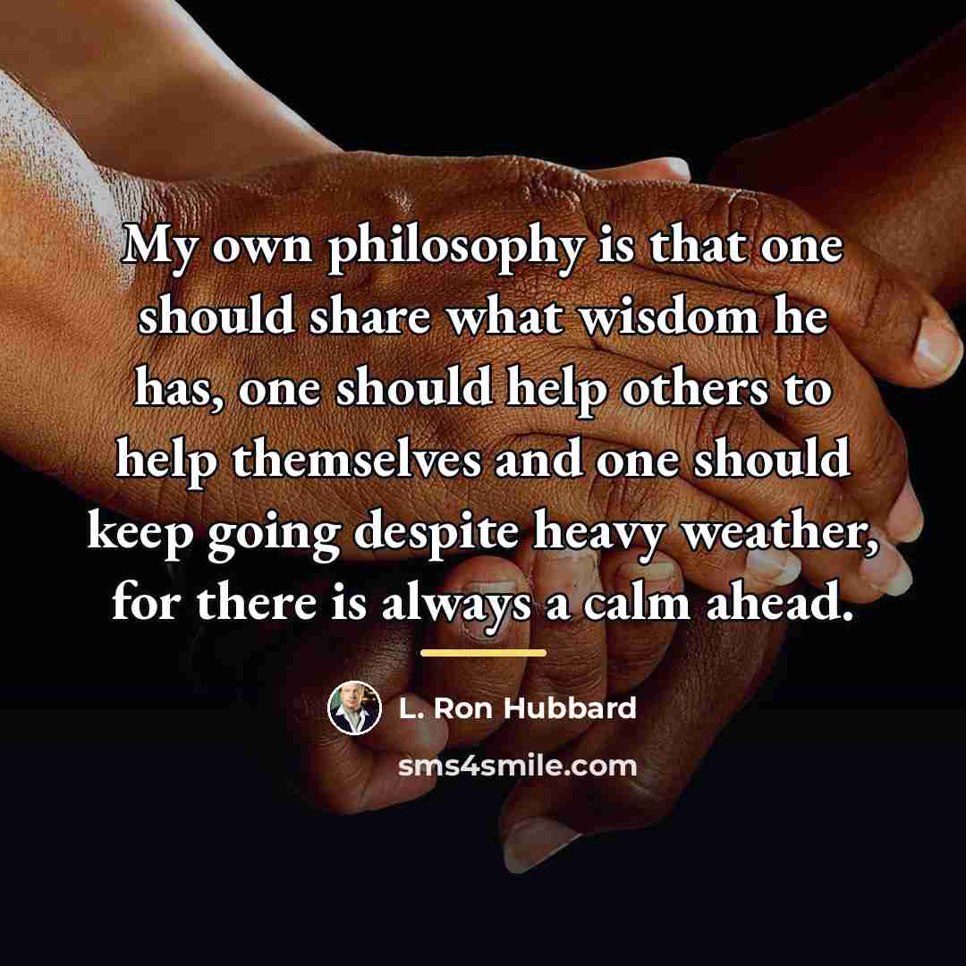 “My own philosophy is that one should share what wisdom…” quote by L. Ron Hubbard