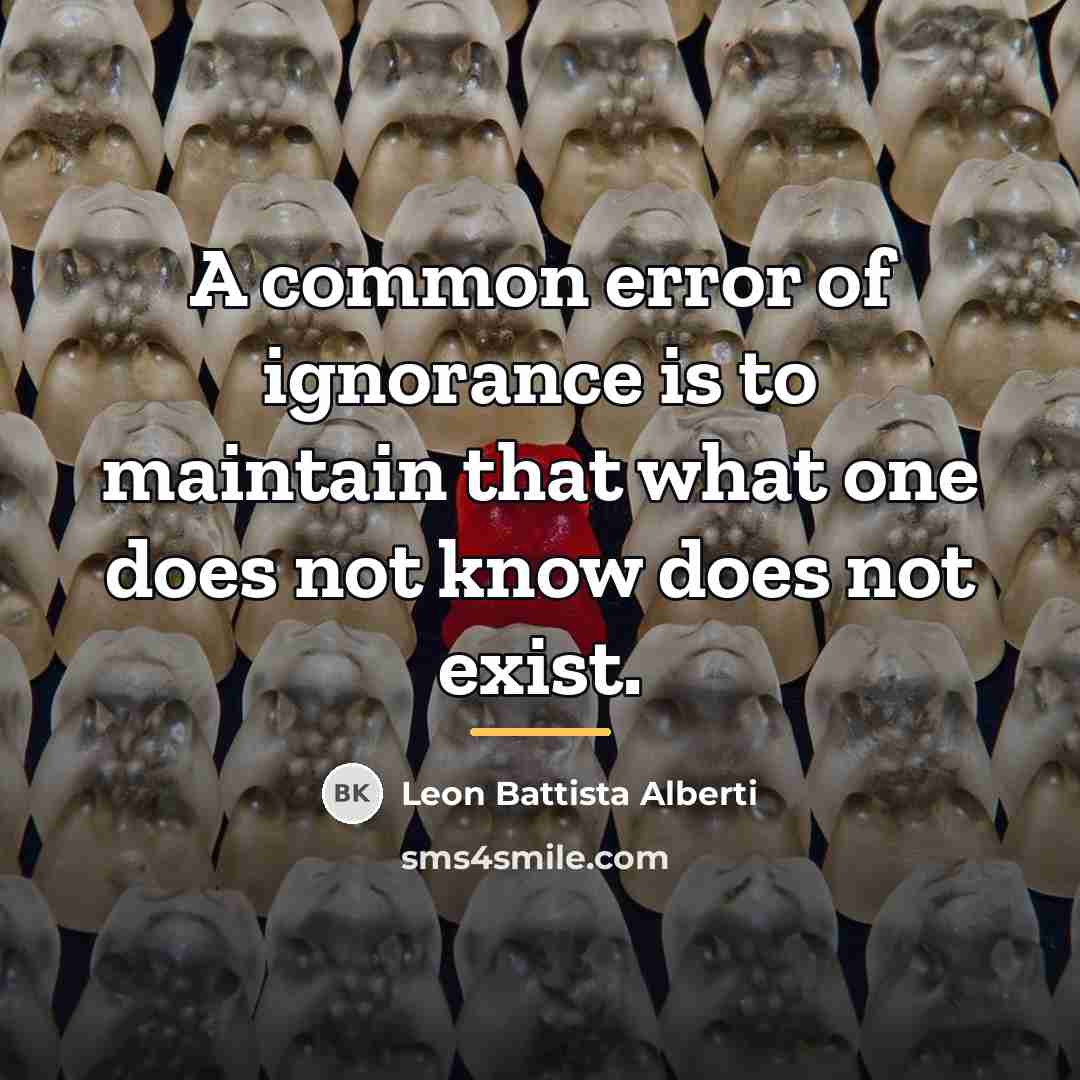 “A common error of ignorance is to maintain that what…” quote by Leon Battista Alberti