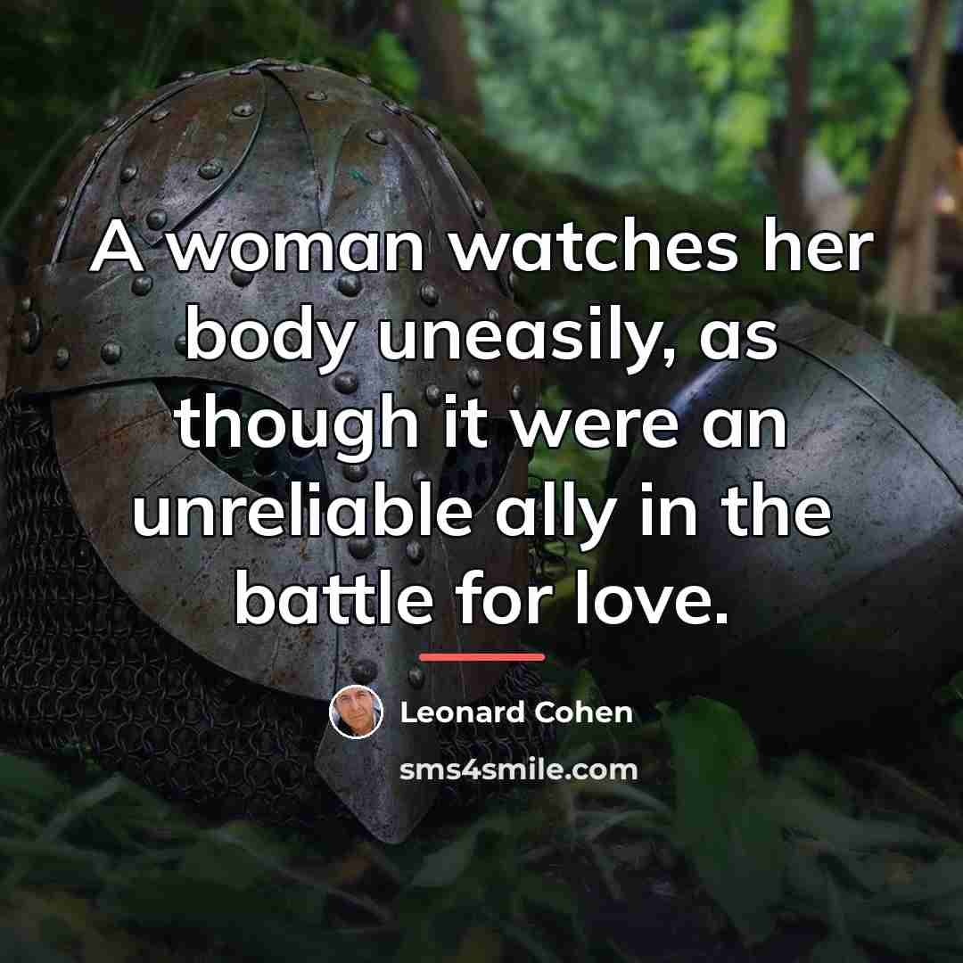 “A woman watches her body uneasily, as though it were…” quote by Leonard Cohen