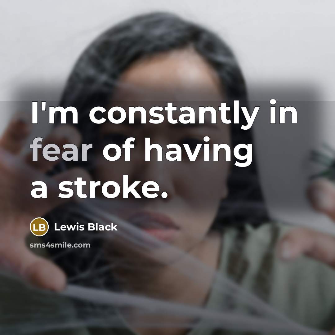 “I'm constantly in fear of having a stroke.…” quote by Lewis Black