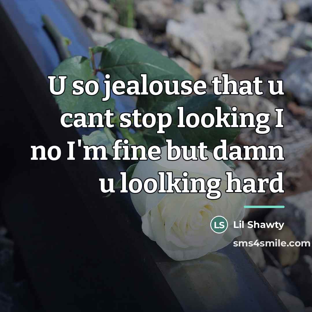 “U so jealouse that u cant stop looking I no…” quote by Lil Shawty