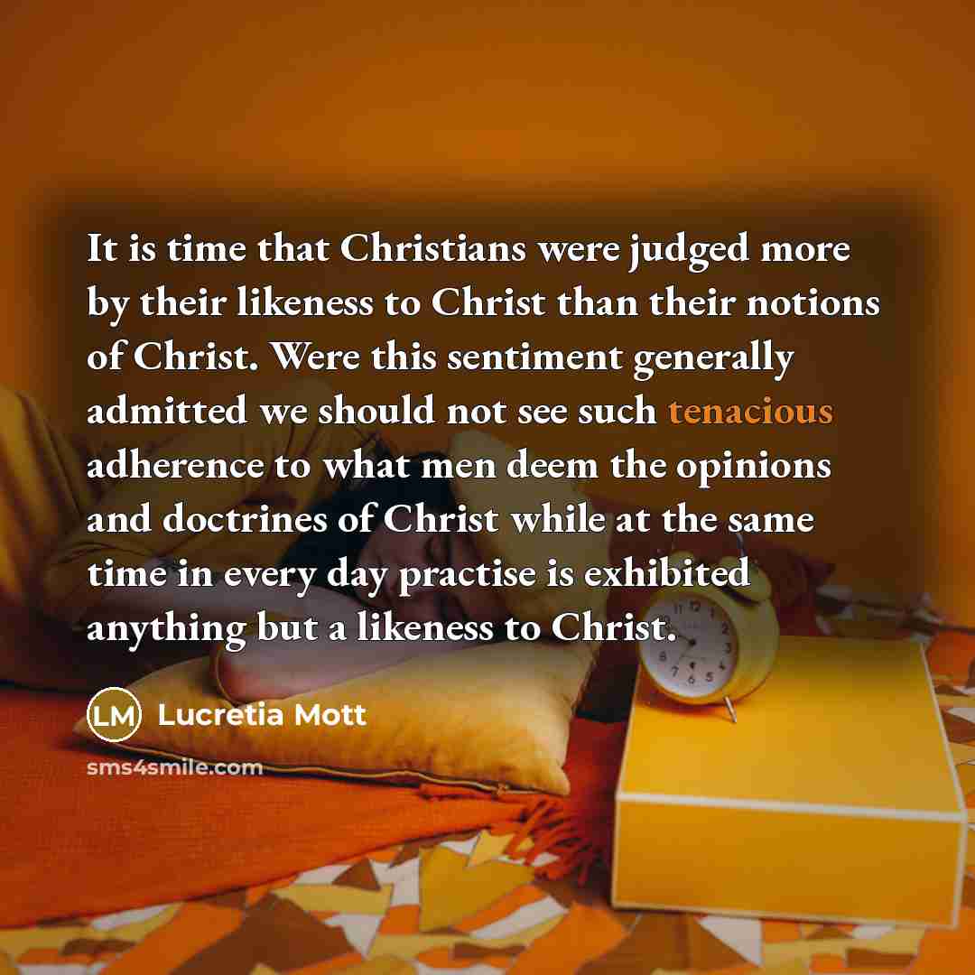 “It is time that Christians were judged more by their…” quote by Lucretia Mott