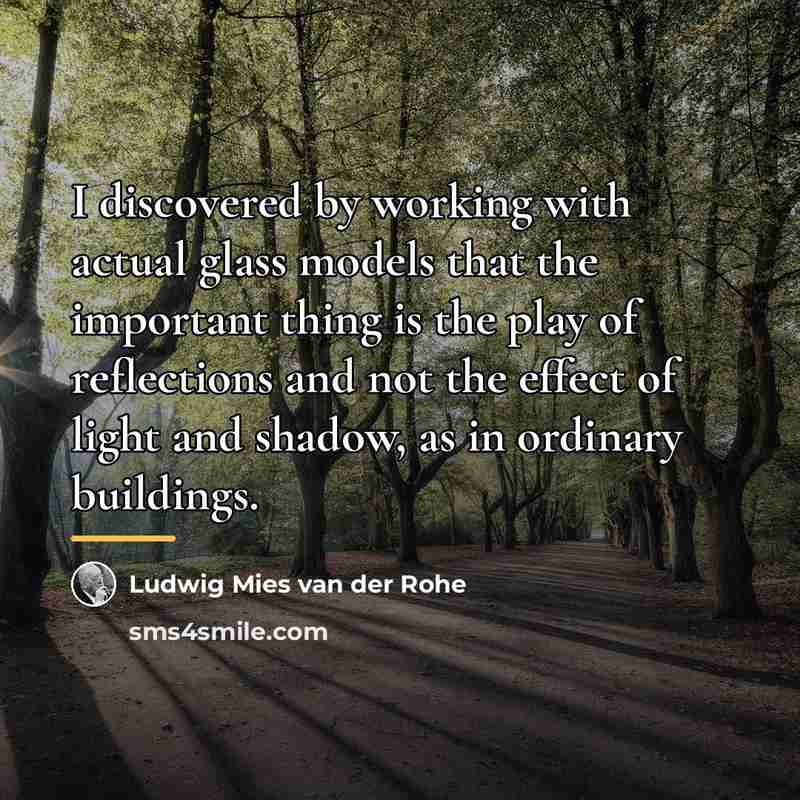 “I discovered by working with actual glass models that the…” quote by Ludwig Mies van der Rohe