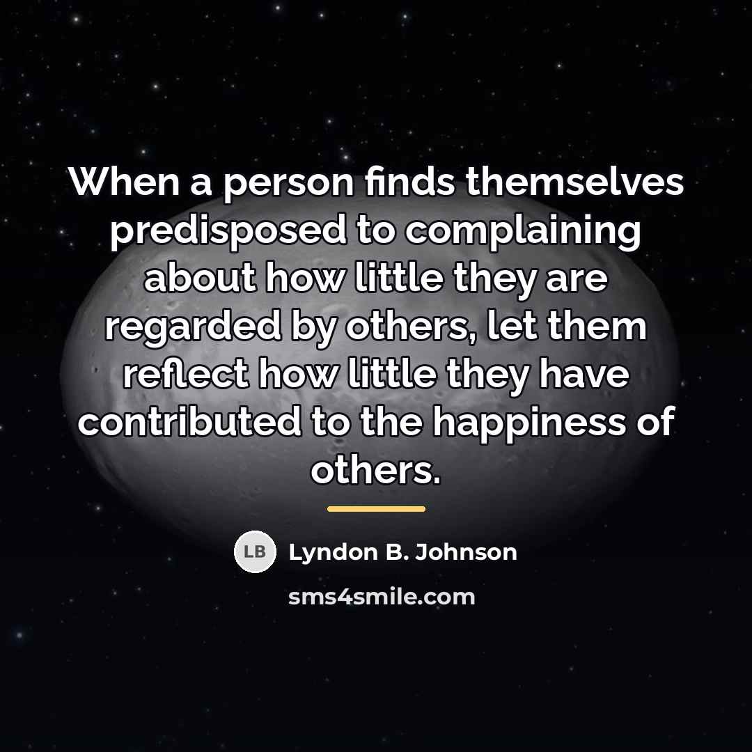 “When a person finds themselves predisposed to complaining about how…” quote by Lyndon B. Johnson