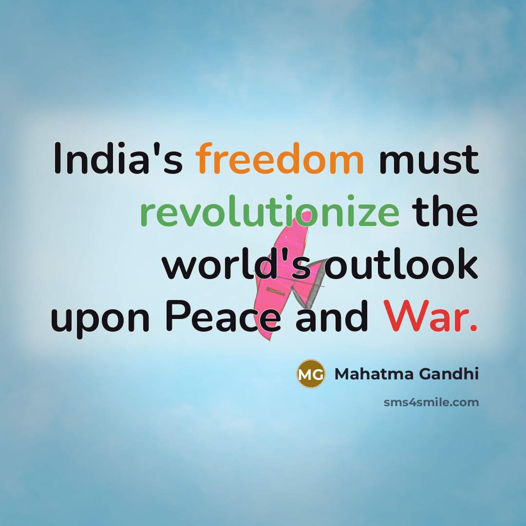 “India's freedom must revolutionize the world's outlook upon Peace and…” quote by Mahatma Gandhi