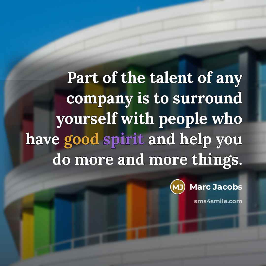 “Part of the talent of any company is to surround…” quote by Marc Jacobs