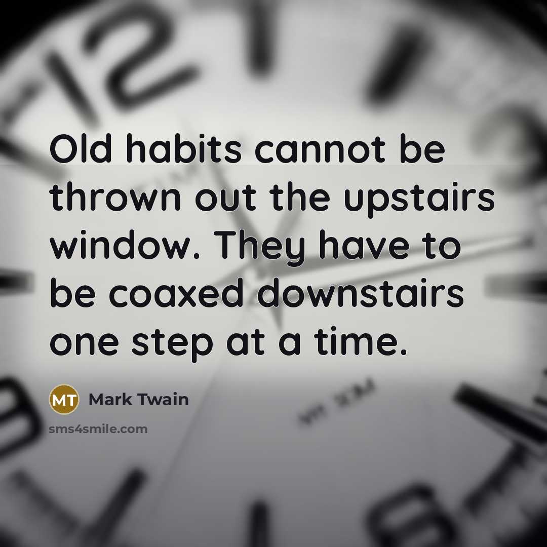 “Old habits cannot be thrown out the upstairs window. They…” quote by Mark Twain