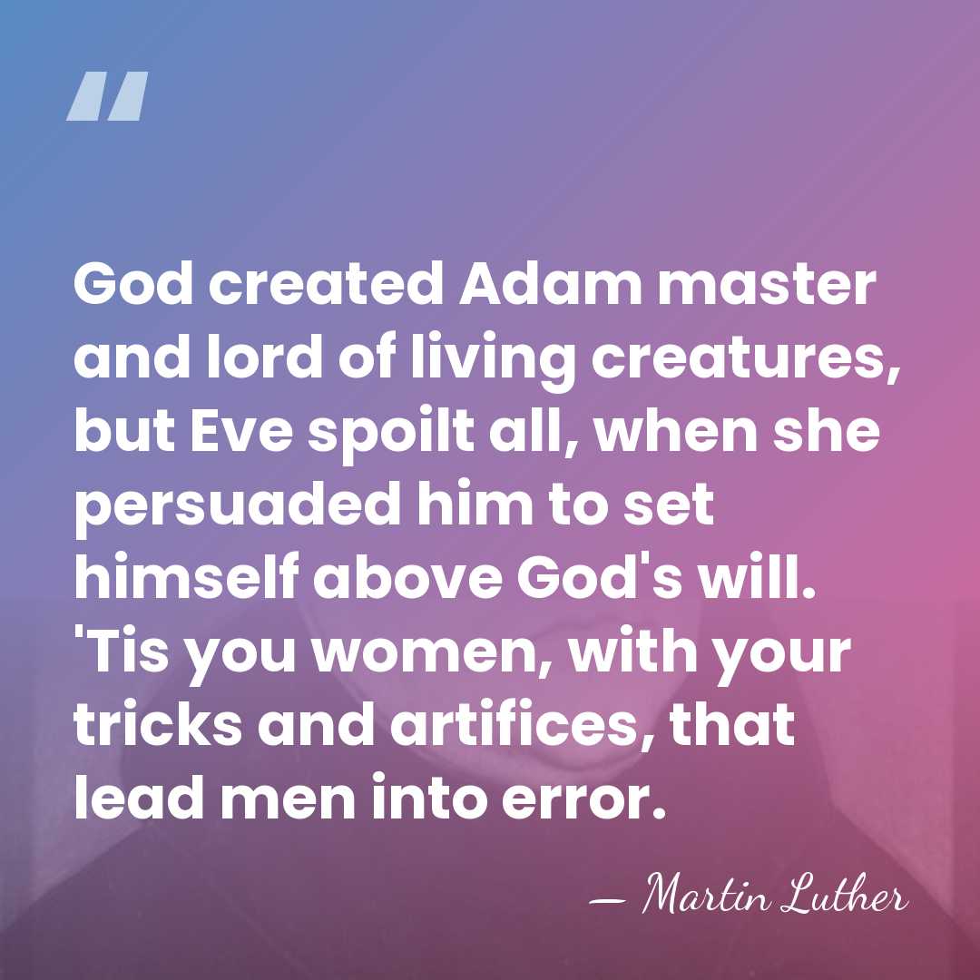 God created Adam master and lord of living creatures, but Eve spoilt&hellip; - Martin Luther
