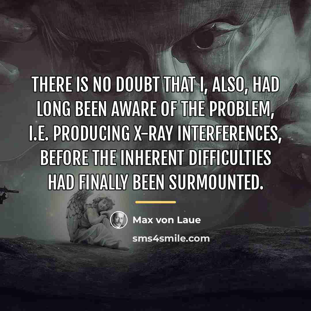 “There is no doubt that I, also, had long been…” quote by Max von Laue