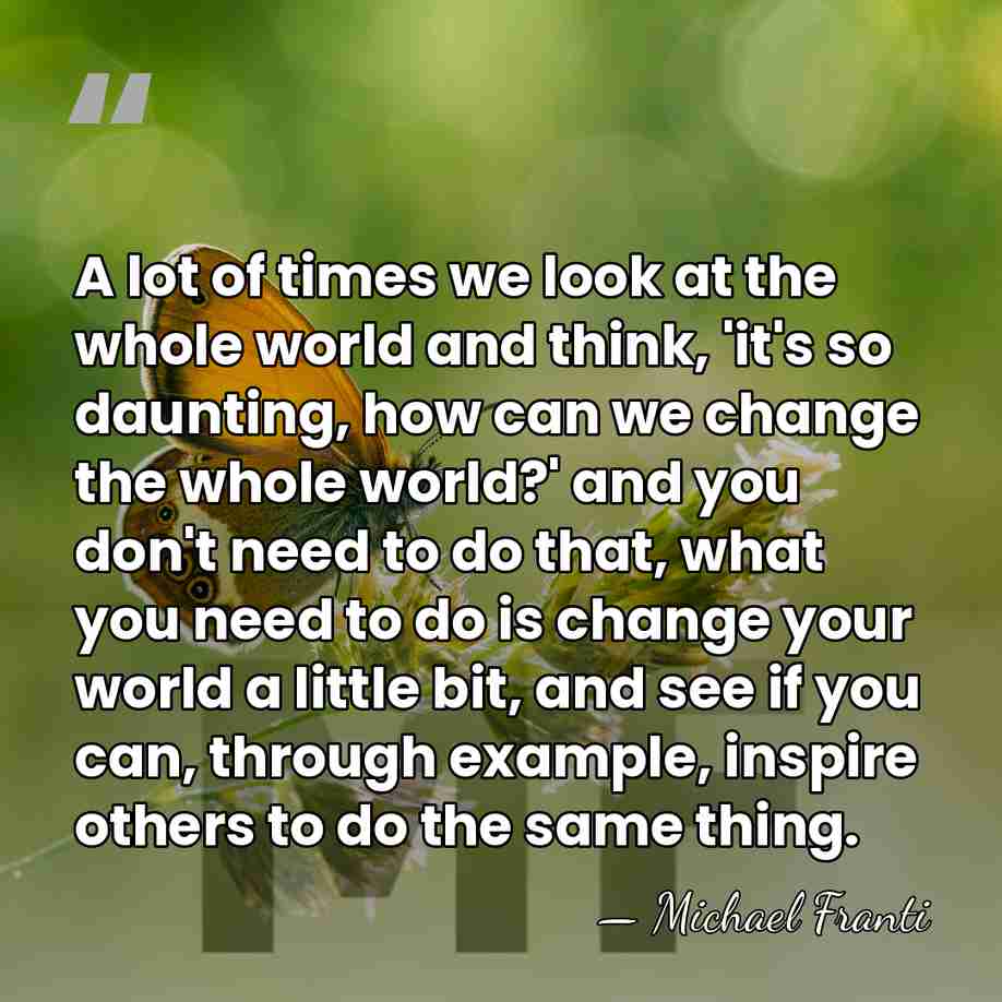 A lot of times we look at the whole world and think,&hellip; - Michael Franti
