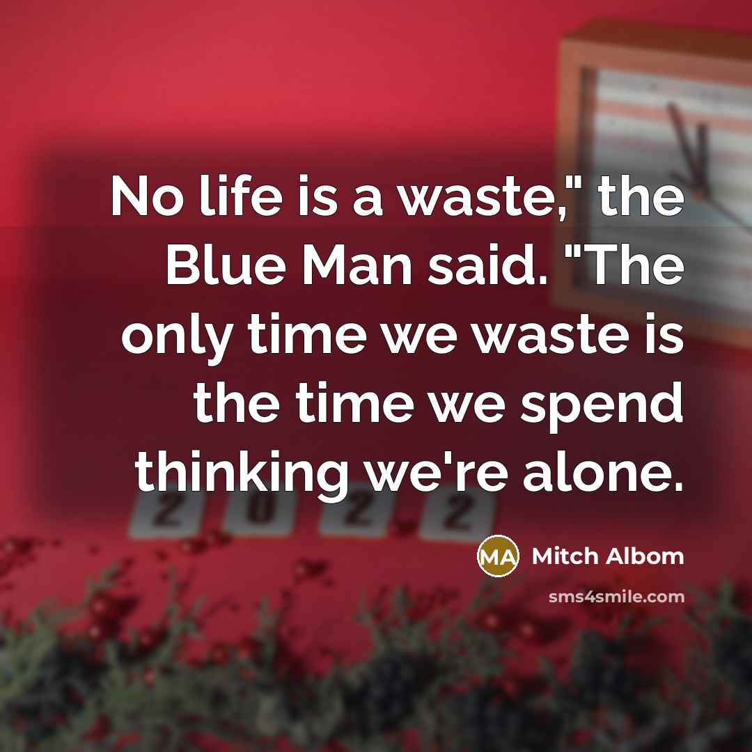 “No life is a waste," the Blue Man said. "The…” quote by Mitch Albom