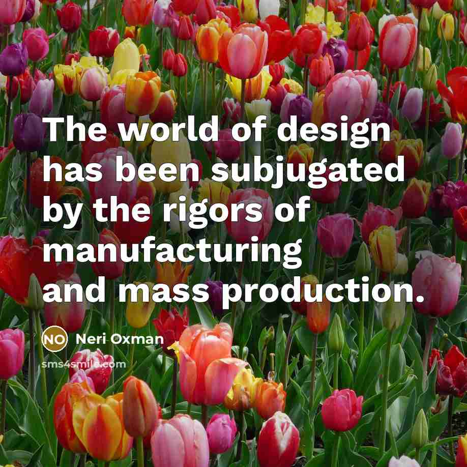 “The world of design has been subjugated by the rigors…” quote by Neri Oxman