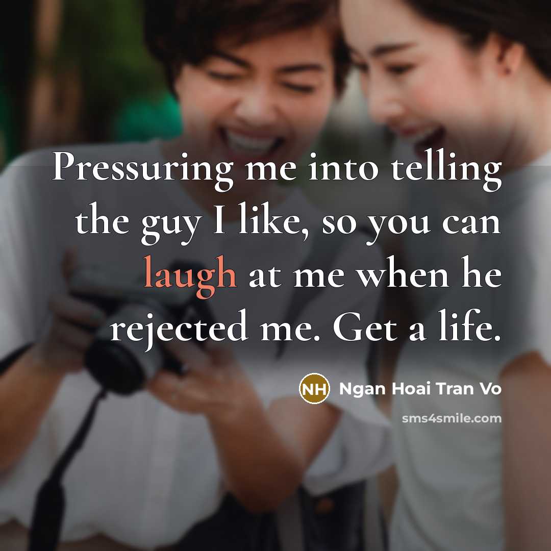 “Pressuring me into telling the guy I like, so you…” quote by Ngan Hoai Tran Vo