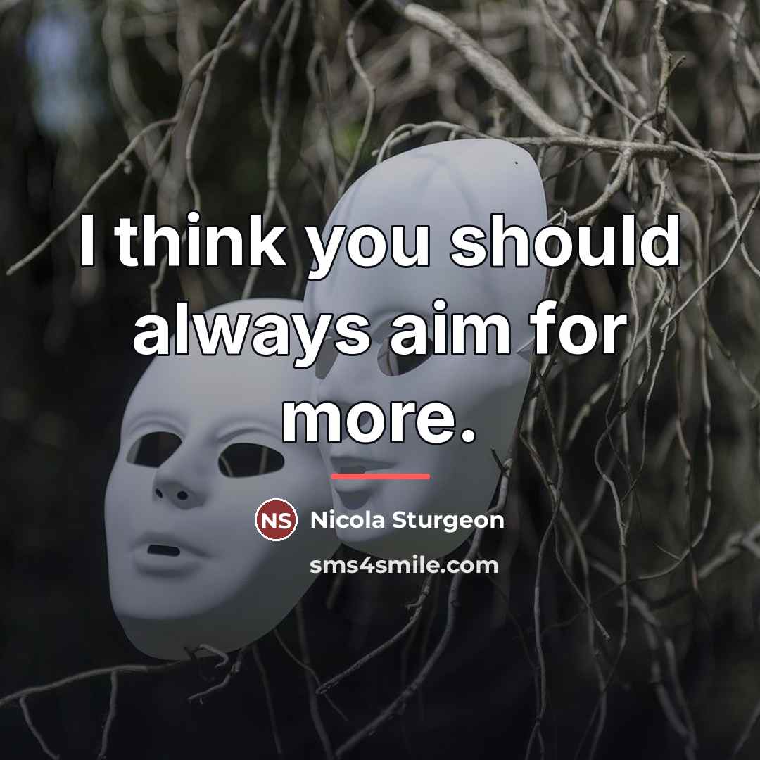 “I think you should always aim for more.…” quote by Nicola Sturgeon