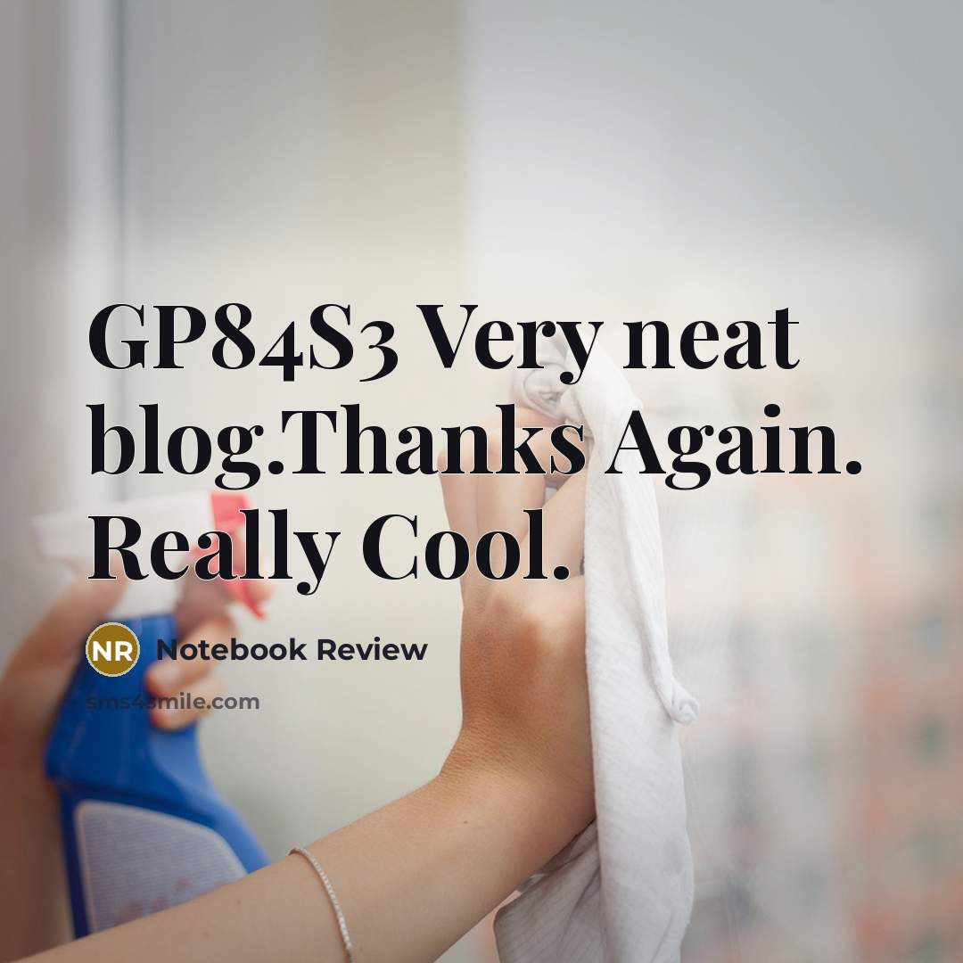 “GP84S3 Very neat blog.Thanks Again. Really Cool.” quote by Notebook Review
