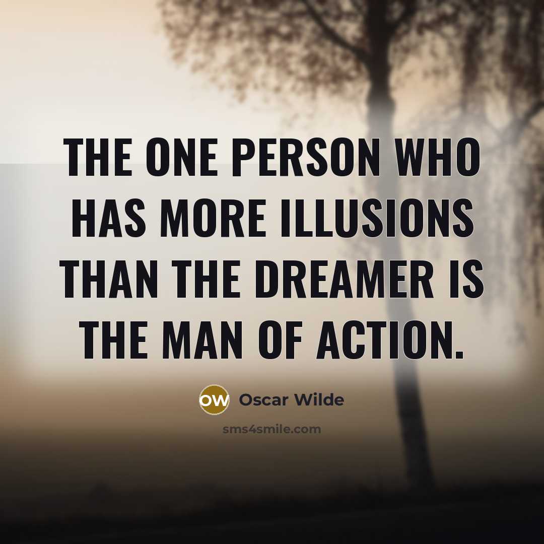 “The one person who has more illusions than the dreamer…” quote by Oscar Wilde