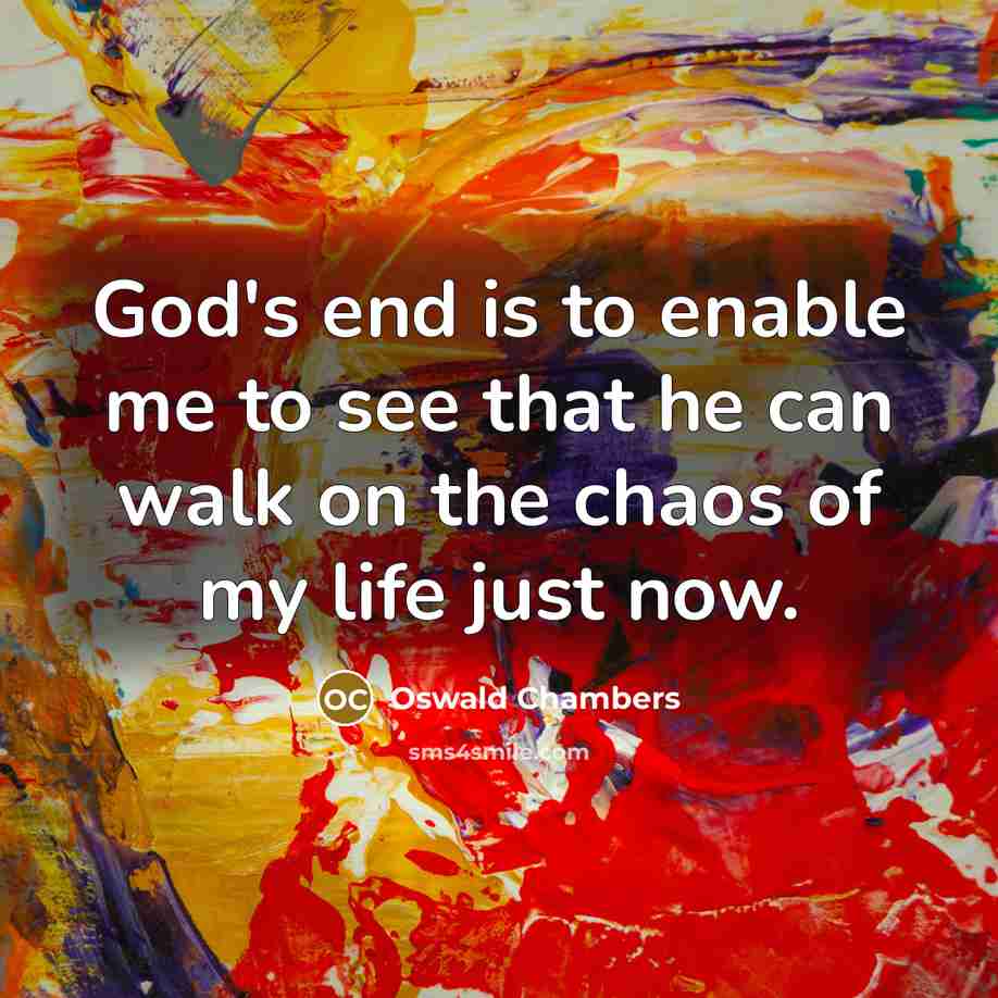 “God's end is to enable me to see that he…” quote by Oswald Chambers