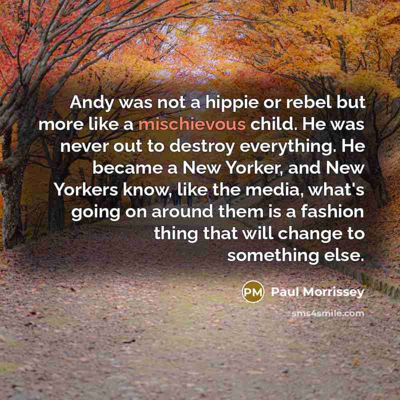 “Andy was not a hippie or rebel but more like…” quote by Paul Morrissey