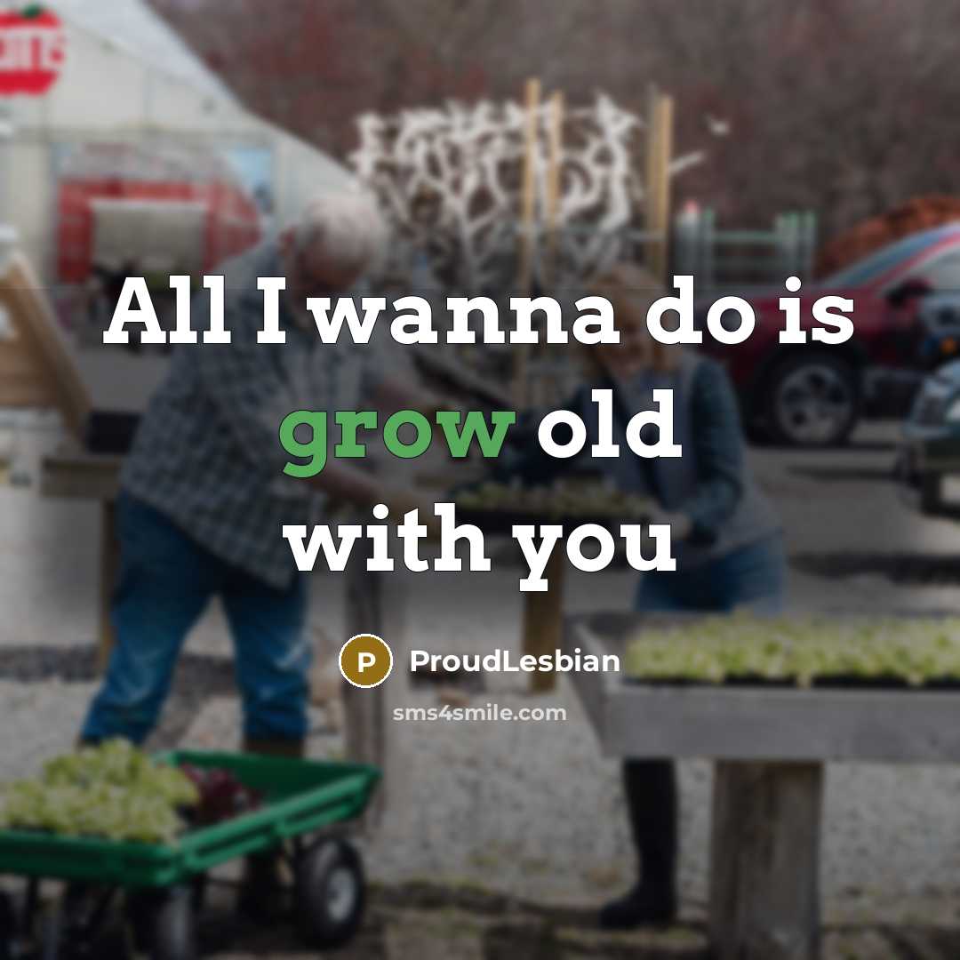 “All I wanna do is grow old with you…” quote by ProudLesbian