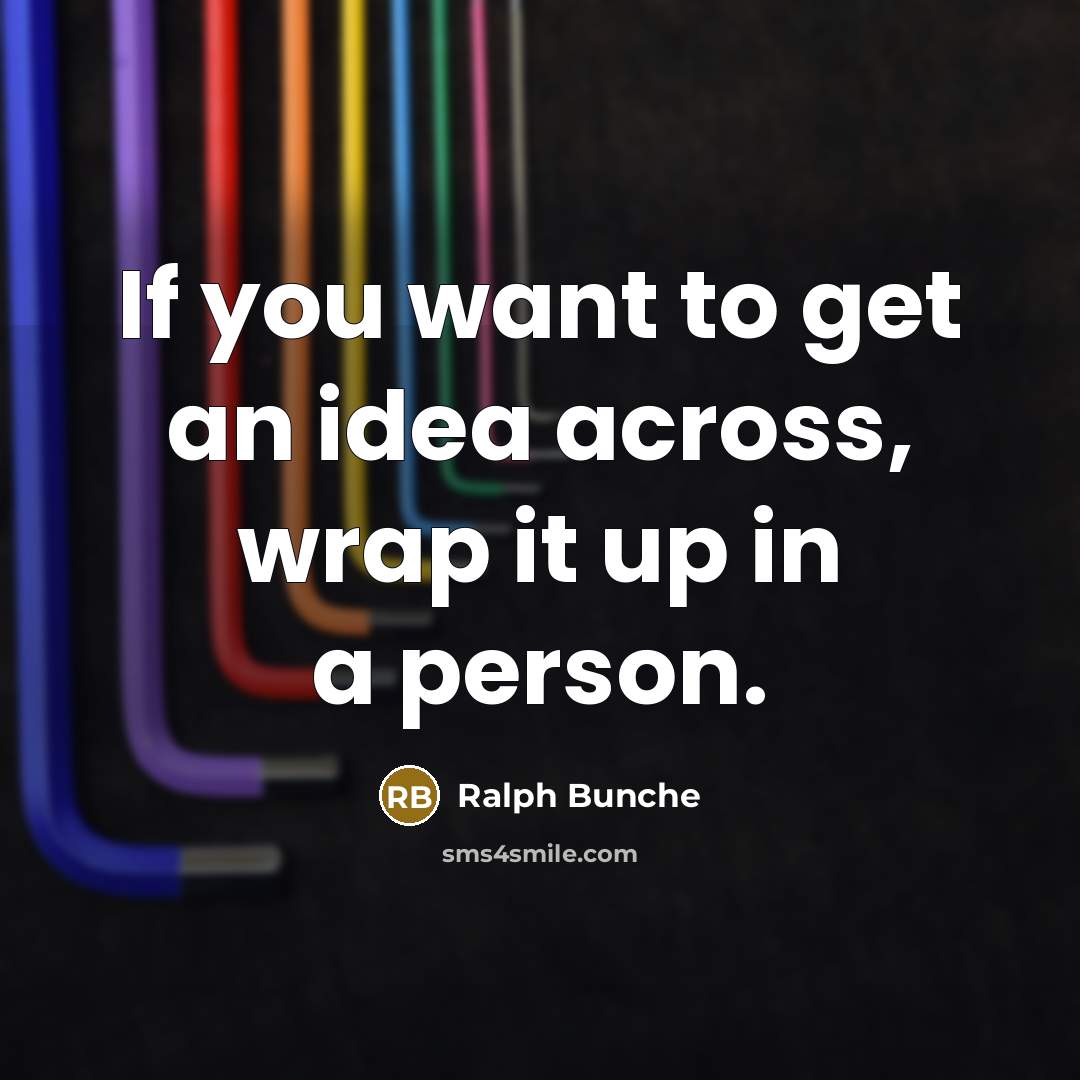 “If you want to get an idea across, wrap it…” quote by Ralph Bunche