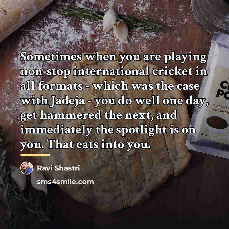 “Sometimes when you are playing non-stop international cricket in all…” quote by Ravi Shastri