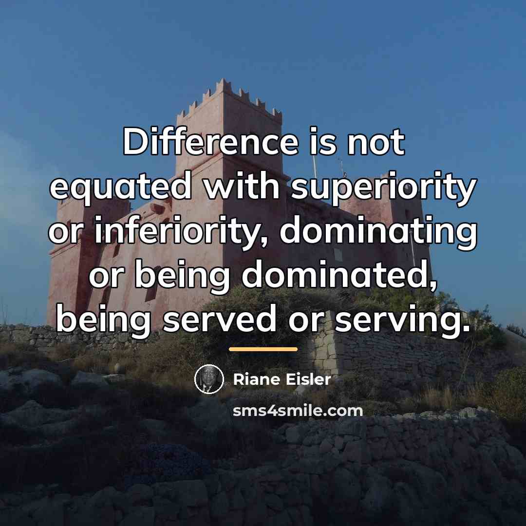 “Difference is not equated with superiority or inferiority, dominating or…” quote by Riane Eisler