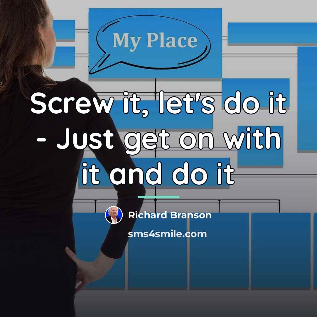 “Screw it, let's do it - Just get on with…” quote by Richard Branson