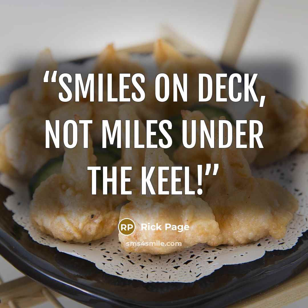 “Smiles on deck, not miles under the keel!” quote by Rick Page