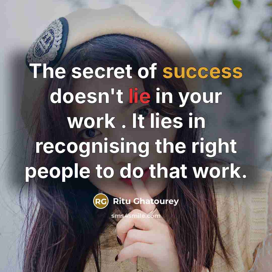 “The secret of success doesn't lie in your work .…” quote by Ritu Ghatourey