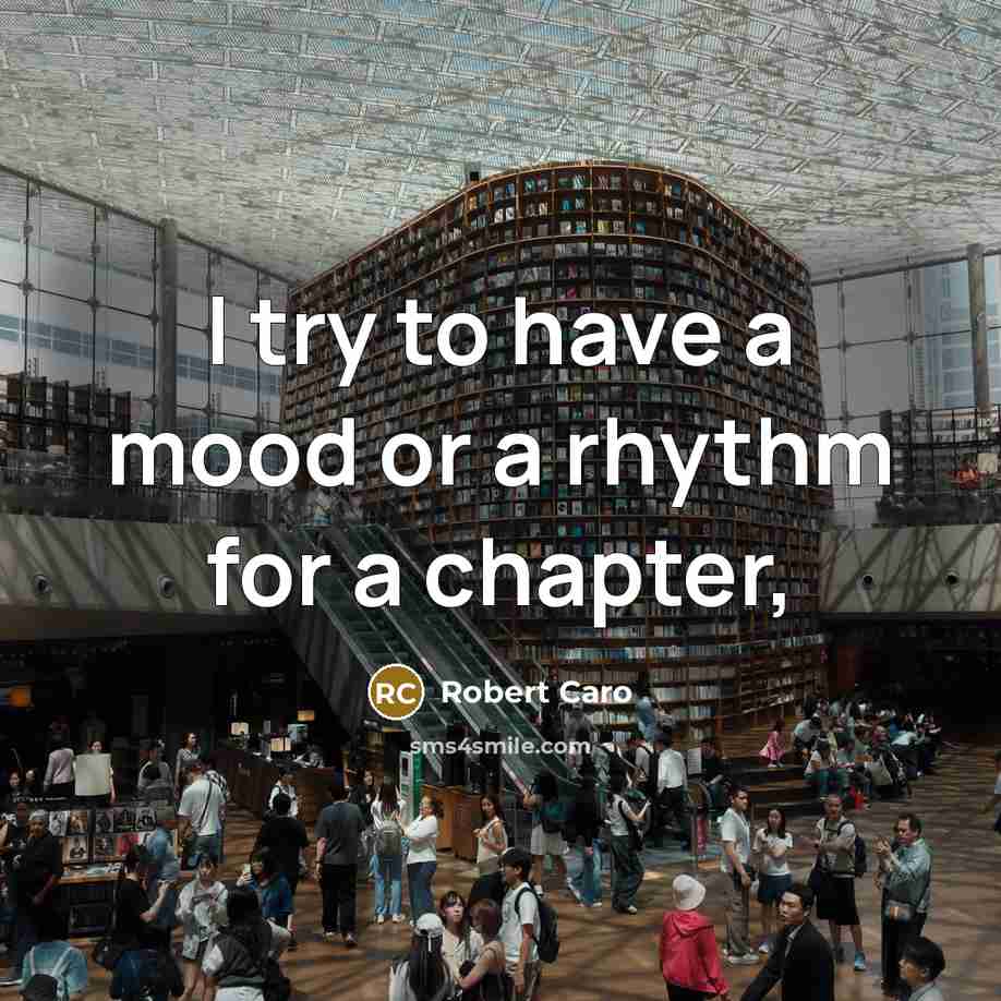 “I try to have a mood or a rhythm for…” quote by Robert Caro